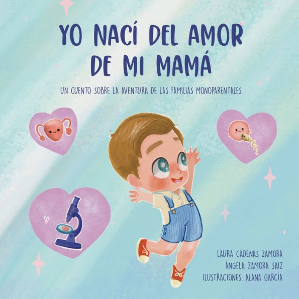 Yo nací del amor de mi mamá: Un cuento sobre la aventura de las familias monoparentales