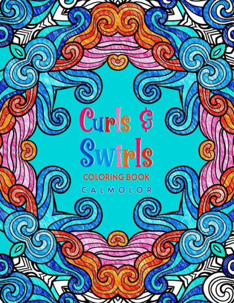 Curls and Swirls: 60 Beautiful Curly, Swirly Patterns for Coloring Relaxation