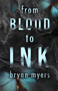 Title: From Blood to Ink, Author: Brynn Myers
