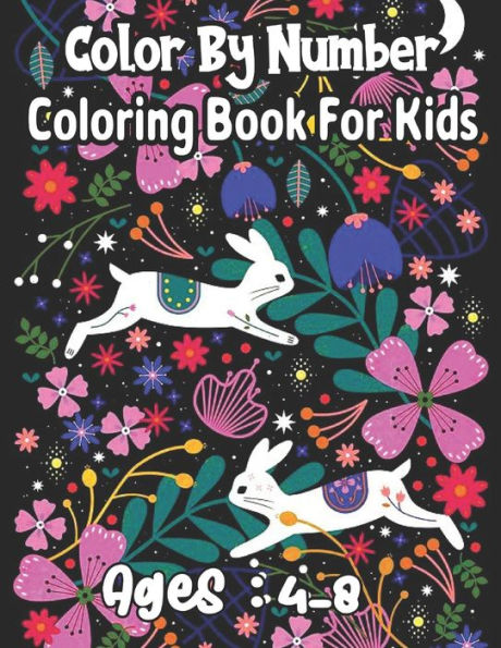 Color By Number Coloring Book For Kids: Ages:4-8 Cute Animals And Creative Math Activity Color By Number Coloring Book for Kids(Coloring Book)