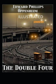 Title: The Double Four Illustrated, Author: Edward Phillips Oppenheim