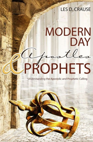 Modern Day Apostles & Prophets: Understanding the Apostolic and Prophetic Calling