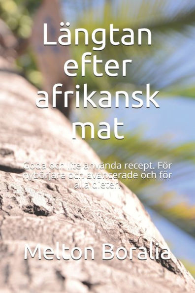 Längtan efter afrikansk mat: Goda och lite använda recept. För nybörjare och avancerade och för alla dieter.