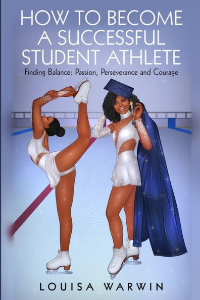 How to Become a Successful Student Athlete: Finding Balance: Passion, Perseverance and Courage