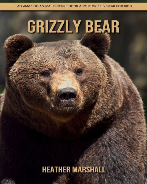 Grizzly bear: An Amazing Animal Picture Book about Grizzly bear for ...