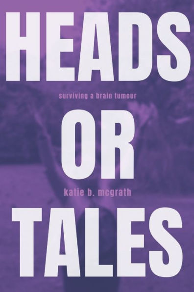 Heads or Tales: Surviving a Brain Tumour