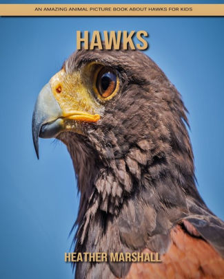 Hawks: An Amazing Animal Picture Book about Hawks for Kids by Heather ...