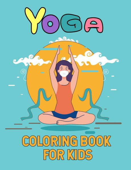 Yoga Coloring Book For Kids: A Fun coloring book Filled With Cute Yoga lover theme : Ages 4-8.