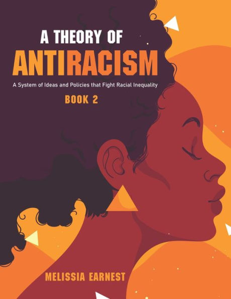 A Theory of Antiracism: A System of Ideas and Policies that Fight Racial Inequality - Book 2