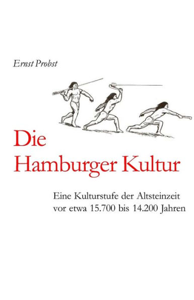 Die Hamburger Kultur: Eine Kulturstufe der Altsteinzeit vor etwa 15.700 bis 14.200 Jahren