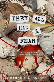 Title: They All Had A Fear: A past. A debt. A reckoning. A murder., Author: Michele Leathers
