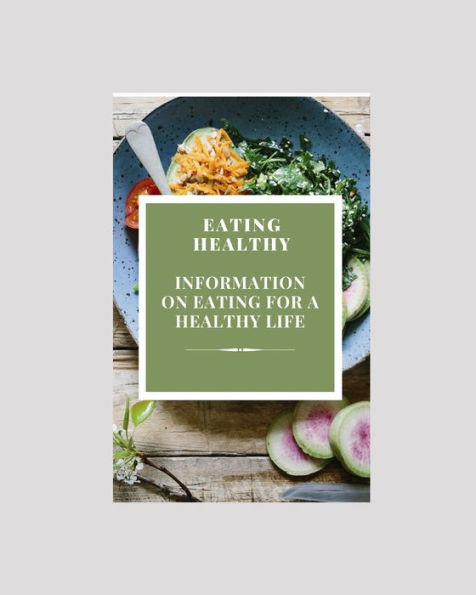 Eating Healthy: Information on Eating for a Healthy Life