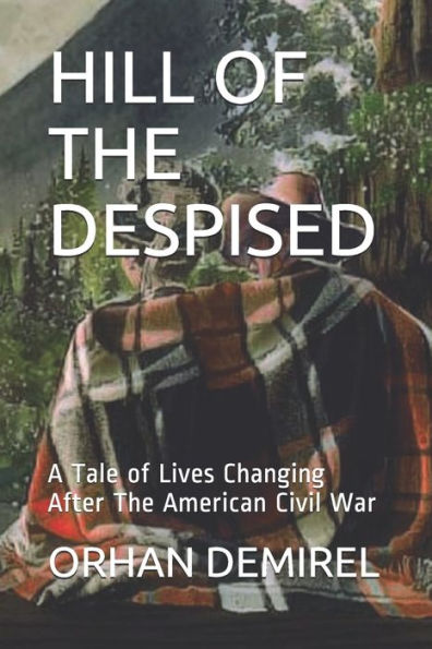 HILL OF THE DESPISED: A Tale of Lives Changing After The American Civil War