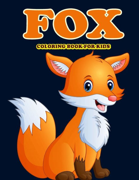 FOX COLORING BOOK FOR KIDS: AMAZING FOX COLORING BOOK FOR YOUR SON & DAUGHTERS. FOX COLORING BOOK FOR KIDS AGES 4-8