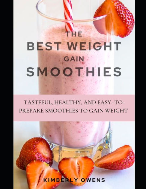 THE BEST WEIGHT GAIN SMOOTHIES: TASTEFUL, HEALTHY, AND EASY- TO-PREPARE ...