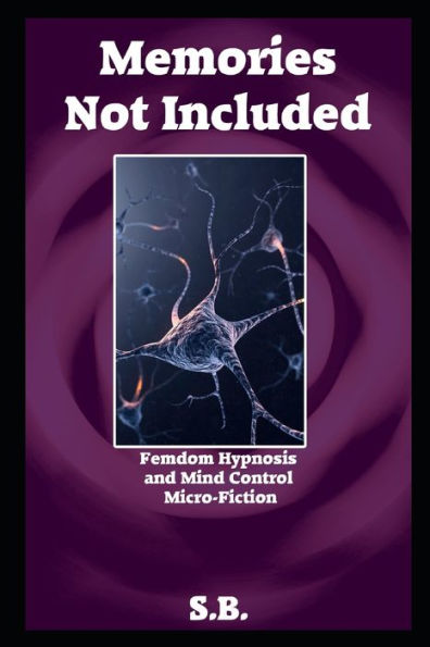Memories Not Included: Femdom Hypnosis and Mind Control Micro-Fiction
