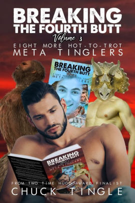 Breaking The Fourth Butt Volume 3 Eight More Hot To Trot Meta Tinglers By Chuck Tingle Paperback Barnes Noble