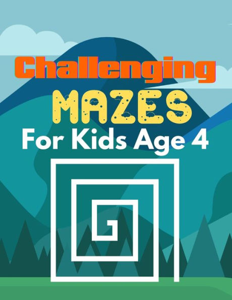 Challenging Mazes for Kids age 4: A Book Type Of Kids Awesome Brain Games Gift From Mom