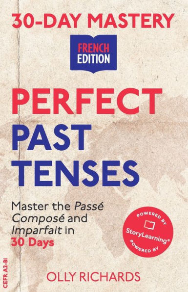 30-Day Mastery: Perfect Past Tenses: Master the Passï¿½ Composï¿½ and Imparfait in 30 Days