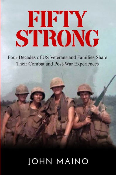 Fifty Strong: Four Decades of US Veterans and Families Share Their Combat and Post-War Experiences