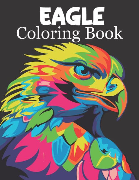 Eagle Coloring Book: Eagle Coloring Book For Kids And Toddlers Ages 2-6 6-8