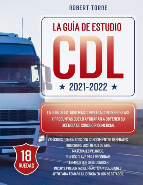 CDL 2021-2022: La Guía de Estudio más Completa y Actualizada para Prepararte para el Examen de Licencia de Conducir Comercial.