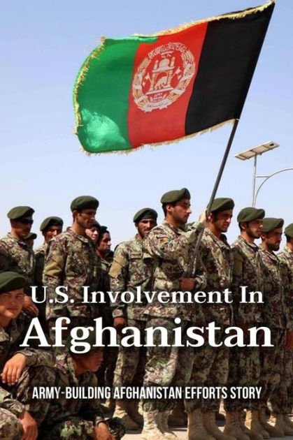 U.S. Involvement In Afghanistan: Army-Building Afghanistan Efforts ...