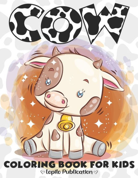 Cow Coloring Book for kids: A Fun 40+ Cow Coloring Pages Stress Relief and Relaxation for Kids. Unique Gift for Boys, Girls, Toddlers, Preschoolers, Kindergarten, Tween