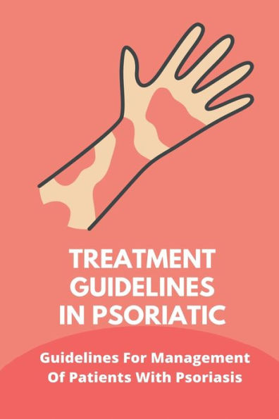 Treatment Guidelines In Psoriatic: Guidelines For Management Of Patients With Psoriasis: The Psoriasis Strategy