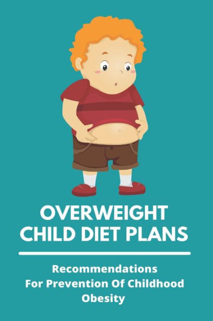 Overweight Child Diet Plans: Recommendations For Prevention Of ...