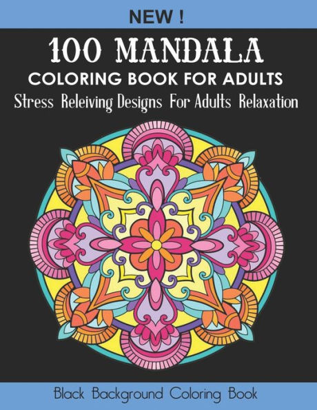 100 Mandala Coloring Book For Adults: Stress Relieving Designs for Adults Relaxation (Black Background Coloring Book)