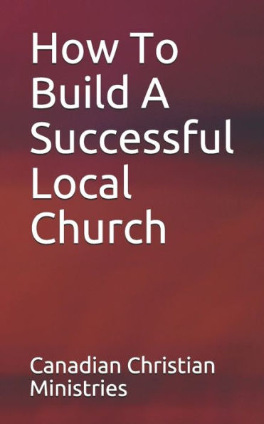 How To Build A Successful Local Church