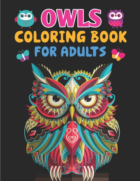 Owls Coloring Book For Adults: Children Coloring Book - Owl Coloring Book, An Adult Coloring Book with Cute Owl Portraits, Fun Owl Designs, and Relaxing Mandala Patterns