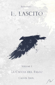 Title: Il Lascito I: La Caccia del Falco, Author: Stefano Caruso