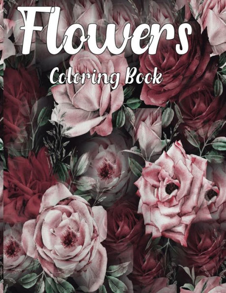 Flowers Coloring Book: Beautiful Flower Designs for Stress Relief, Relaxation, and Creativity