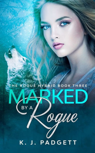 Marked By A Rogue: The Rogue Hybrid Book Three