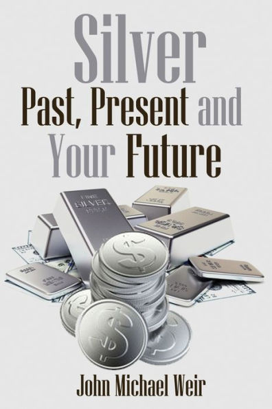 Silver: Past, Present and Your Future: Silver for easy investing
