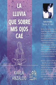 Title: La lluvia que sobre mis ojos cae, Author: Karla Anzaldo