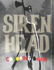 Title: Siren Head Coloring Book: Siren Head Creatures and Creeps, Plenty of Fantastic Designs & Illustrations for Kids & Adult, Author: Hajar Siren Head Coloring