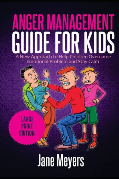 Anger Management Guide for Kids: A New Approach to Help Children Overcome Emotional Problem and Stay Calm (Large Print Edition)