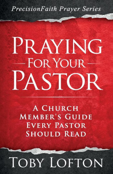 Praying for Your Pastor: A Church Member's Guide Every Pastor Should Read