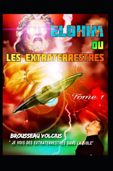 Elohim ou Les Extraterrestes: Je vois des extraterrestes dans la bible.