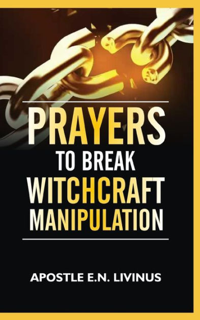 Prayers To Break Witchcraft Manipulation by Apostle E.N. Livinus ...