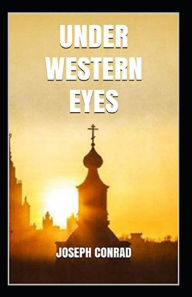 Title: Under Western Eyes Illustrated, Author: Joseph Conrad