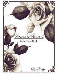 Title: Dozens of Roses 2 Tattoo Flash Book, Author: Leezey Lee