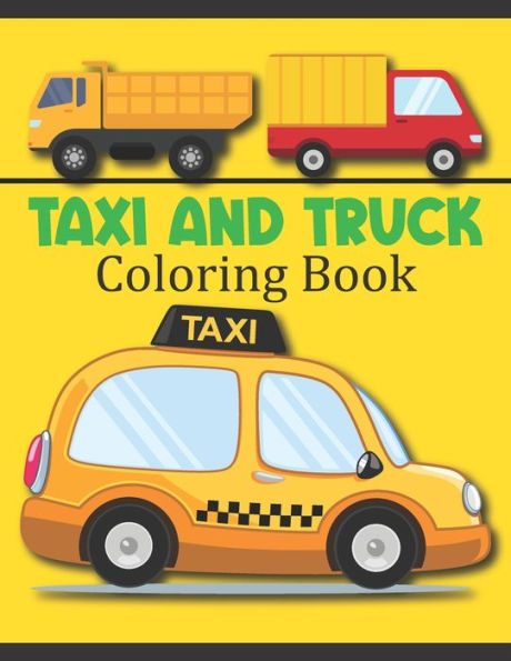 Taxi And Truck Coloring Book: Taxi And Truck Coloring Pages, Over 50 Pages to Color, Perfect Taxi And Truck coloring pages for boys, girls, and kids