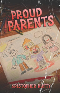 Title: Proud Parents, Author: Kristopher Rufty