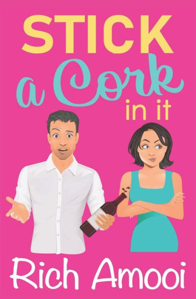 Stick a Cork in It: a Sweet Romantic Comedy