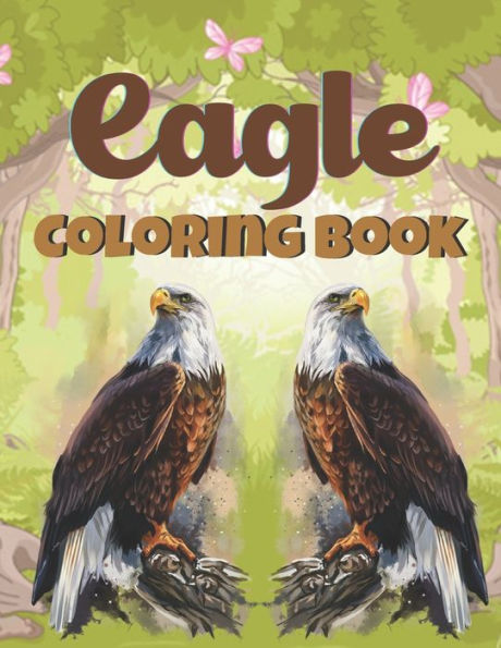 Eagle Coloring Book: A Wonderful coloring books with nature,Fun, Beautiful To draw Adults activity