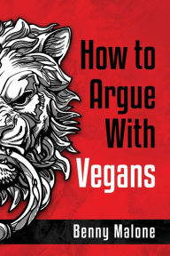 Title: How To Argue With Vegans, Author: Richard Watts